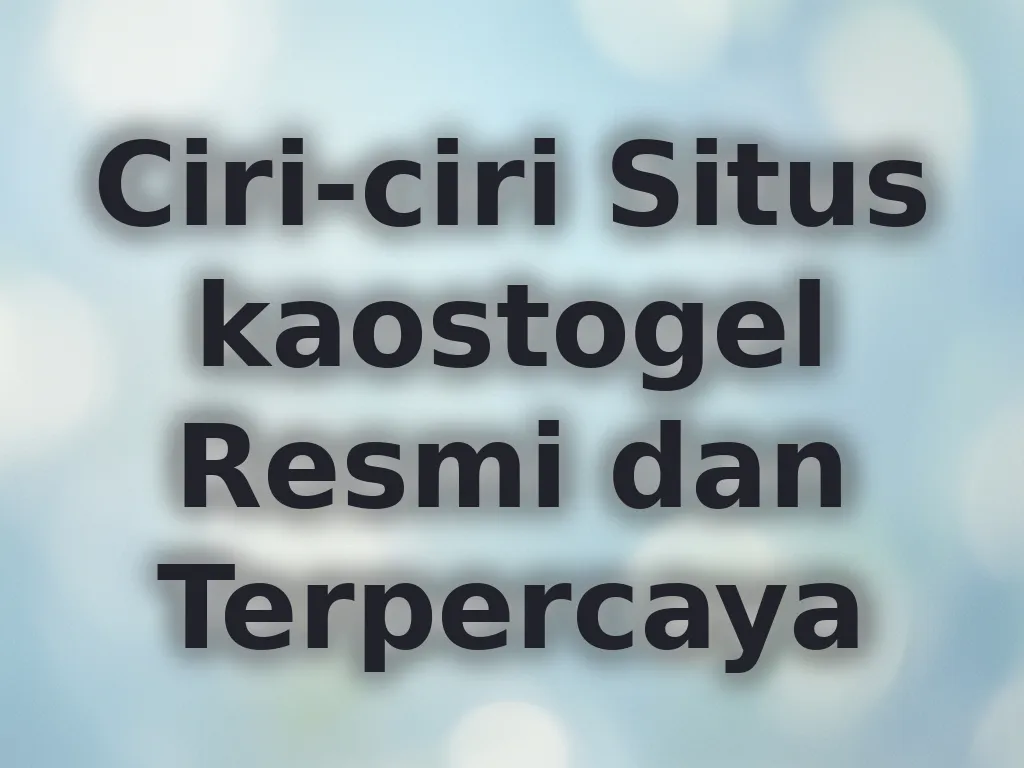 Ciri-ciri Situs kaostogel Resmi dan Terpercaya