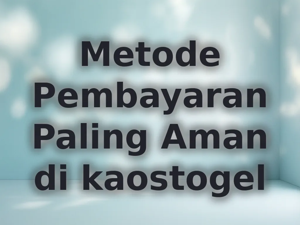 Metode Pembayaran Paling Aman di kaostogel
