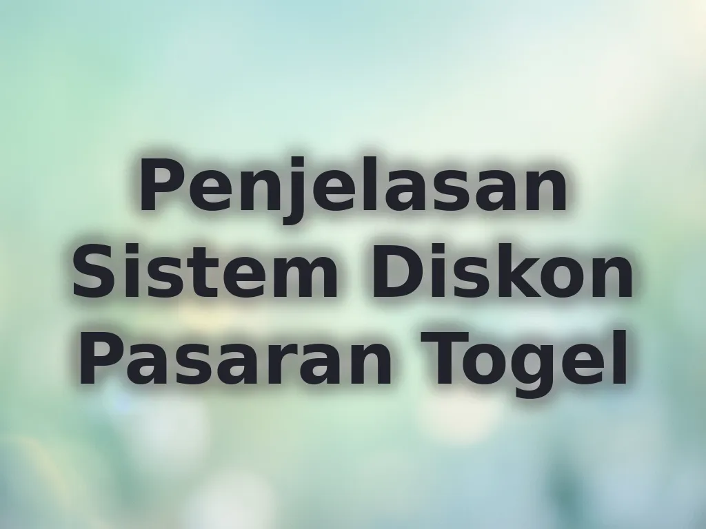 Penjelasan Sistem Diskon Pasaran Togel